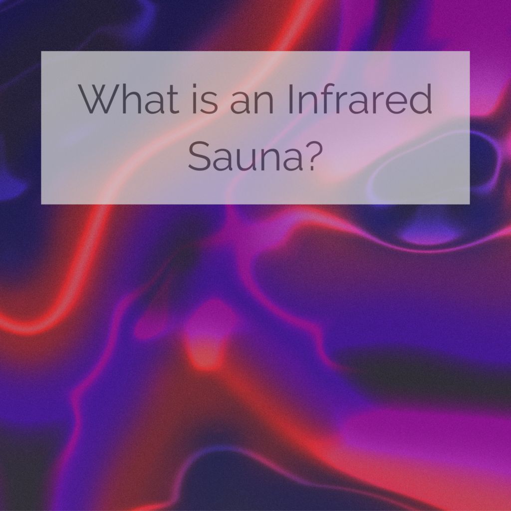 what is an infrared sauna and how is it good for you